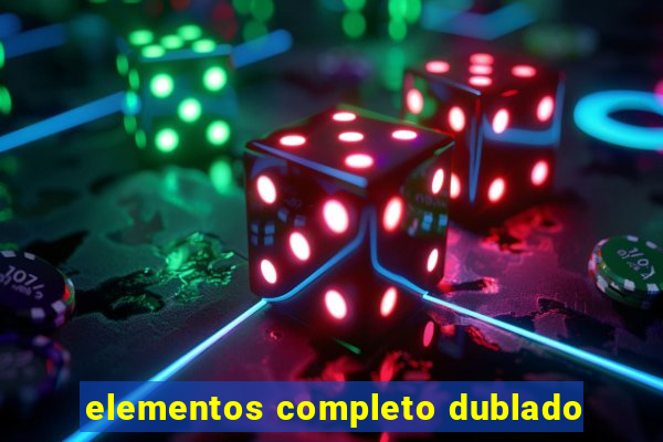 elementos completo dublado